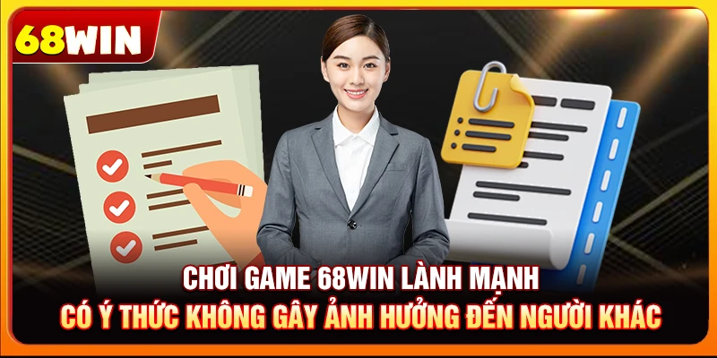 Chơi Có Trách Nhiệm 68Win: Bảo Đảm An Toàn Khi Giải Trí 6 Chơi game 68win lành mạnh, có ý thức không gây ảnh hưởng đến người khác