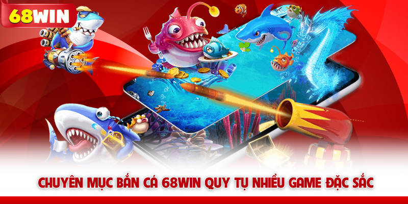 Bắn Cá 68win - Thưởng Thức Kho Game Với 450+ Trò Chơi 5 Chuyên mục bắn cá 68WIN quy tụ nhiều game đặc sắc