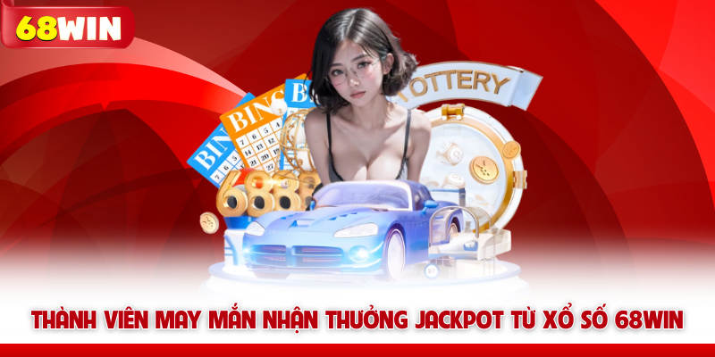 Xổ Số 68win Và Bí Quyết Săn Thưởng Nhanh Từ Chuyên Gia 8 Thành viên may mắn nhận thưởng Jackpot từ Xổ số 68win